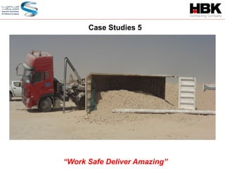 Case Studies 5
“Work Safe Deliver Amazing”
 