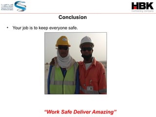 • Your job is to keep everyone safe.
Conclusion
“Work Safe Deliver Amazing”
 