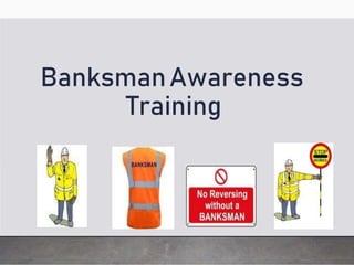 BanksmanAwareness
Training
 