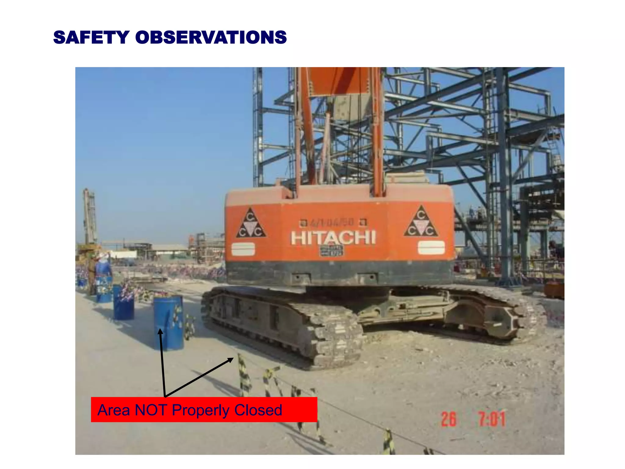 SAFETY OBSERVATIONS
Area NOT Properly Closed
 