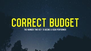 Correct budgetThe number Two key to being a high performer
 