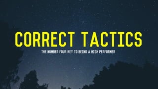 Correct TacticsThe number Four key to being a high performer
 