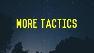 More TACTICS
 