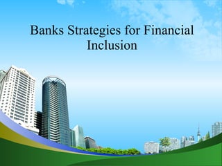 Banks Strategies for Financial Inclusion 