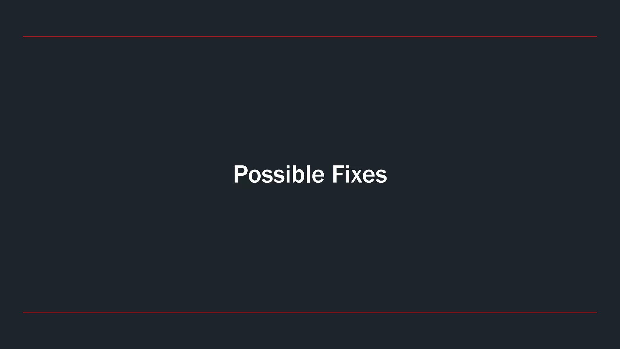 Possible Fixes
 