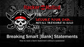 Breaking Smart [Bank] Statements
How to read a Bank Statement without a password
 