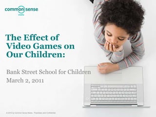  The Effect of Video Games on Our Children:Bank Street School for ChildrenMarch 2, 2011,[object Object]