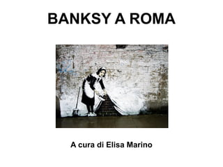 BANKSY A ROMA




  A cura di Elisa Marino
 