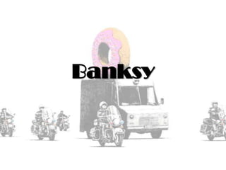 Banksy
 