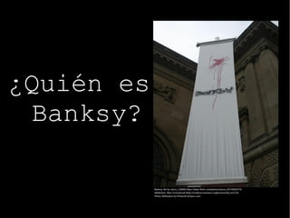 ¿Quién es
Banksy?
 
