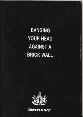 Banksy   banging your head against a brick wall