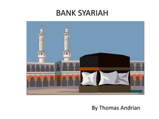 BANK SYARIAH
By Thomas Andrian
 
