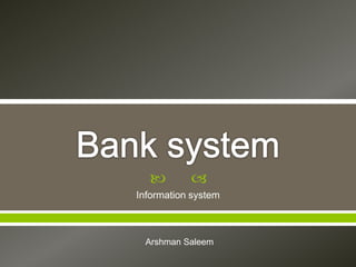   
Information system 
Arshman Saleem 
 