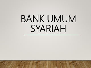 BANK UMUM
SYARIAH
 