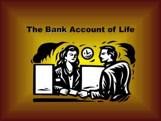 The  Bank  Account of Life  