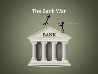 The Bank War
 