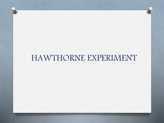 HAWTHORNE EXPERIMENT
 