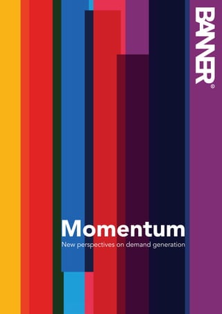 Momentum
New perspectives on demand generation




                             Momentum   1
 