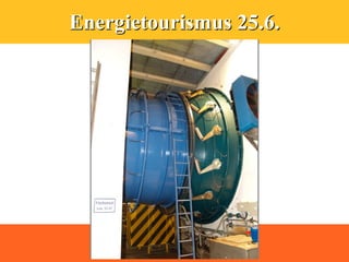 Energietourismus 25.6.
 