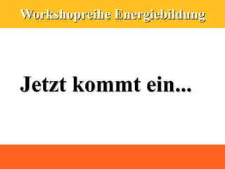 Workshopreihe Energiebildung




Jetzt kommt ein...
 