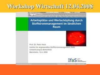 Workshop Wirtschaft 12.04.2008
 