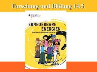 Forschung und Bildung 14.5.
 
