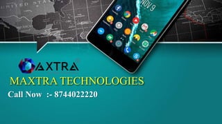 MAXTRA TECHNOLOGIES
Call Now :- 8744022220
 