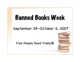 Banned Books Week
September 29–October 6, 2007!


 Free People Read Freely®!
 