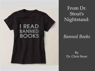 From Dr.
Stout’s
Nightstand:
Banned Books
By
Dr. Chris Stout
 