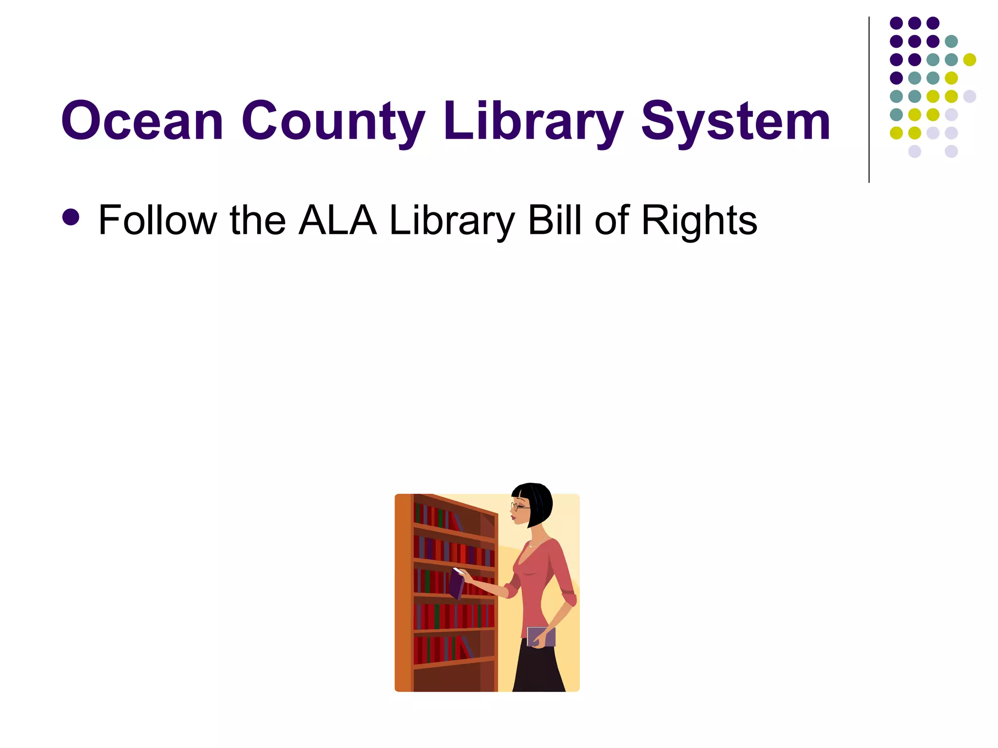 Ocean County Library System
   Follow the ALA Library Bill of Rights
 