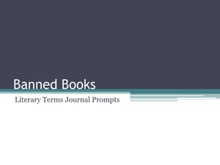 Banned Books
Literary Terms Journal Prompts
 