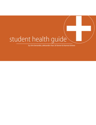 student health guide                                    +
      by chris benavides, aleksander chan, liz farmer & shannon kintner
 