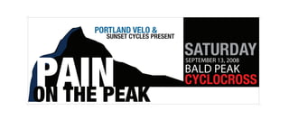 PORTLAND VELO 
  SUNSET CYCLES PRESENT

                          SATURDAY
                          SEPTEMBER 13, 2008
                          BALD PEAK
                          CYCLOCROSS
 