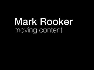 Mark Rooker
moving content
 