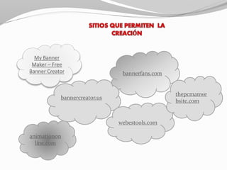 My Banner
Maker – Free
Banner Creator bannerfans.com
animationon
line.com
bannercreator.us
webestools.com
thepcmanwe
bsite.com
 