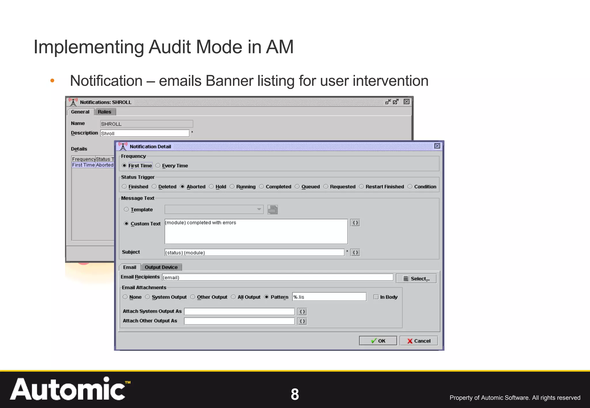 8 Property of Automic Software. All rights reserved
Implementing Audit Mode in AM
• Notification – emails Banner listing for user intervention
 
