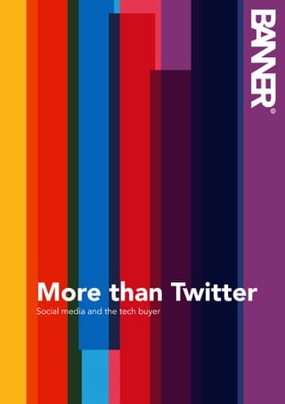 More than Twitter
Social media and the tech buyer




                                  More than Twitter   1
 
