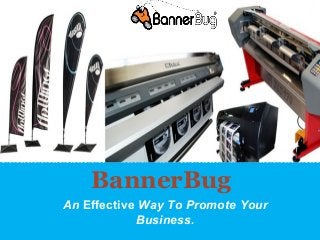 BannerBug
An Effective Way To Promote Your
Business.
 