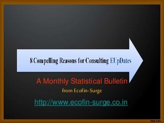 A Monthly Statistical Bulletin
from Ecofin-Surge
http://www.ecofin-surge.co.in/
 