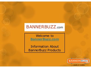 BANNERBUZZ.com
Welcome to
BannerBuzz.com
Information About
BannerBuzz Products
 