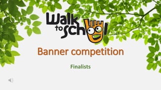 Banner competition
Finalists
 