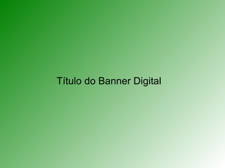 Título do Banner Digital 