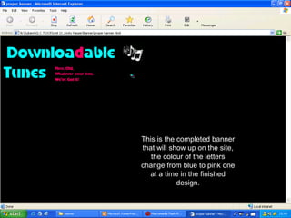 This is the completed banner that will show up on the site, the colour of the letters change from blue to pink one at a time in the finished design. 