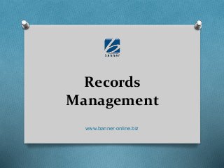 Records
Management
www.banner-online.biz
 
