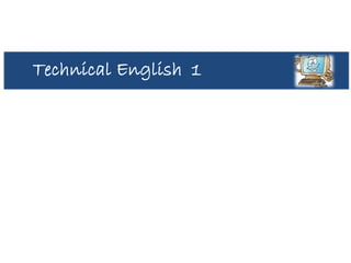 Technical English 1
 