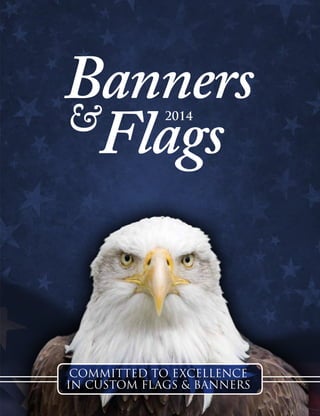 COMMITTED TO EXCELLENCE
IN CUSTOM FLAGS & BANNERS
Flags
Banners
& 2014
 