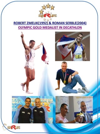 ROBERT ZMELIK(1992) & ROMAN SERBLE(2004) 
OLYMPIC GOLD MEDALIST IN DECATHLON 
