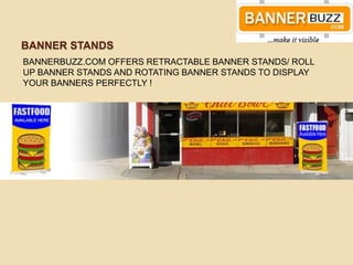 BANNER STANDS
BANNERBUZZ.COM OFFERS RETRACTABLE BANNER STANDS/ ROLL
UP BANNER STANDS AND ROTATING BANNER STANDS TO DISPLAY
YOUR BANNERS PERFECTLY !
 
