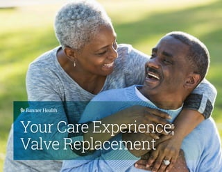 Your Care Experience:
Valve Replacement
 