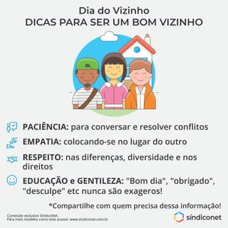 Conteúdo exclusivo SíndicoNet.
Para mais modelos como este acesse: www.sindiconet.com.br
Dia do Vizinho
DICAS PARA SER UM ...